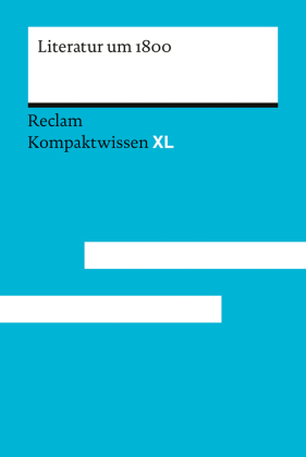 Literatur um 1800: [ Kompaktwissen XL] - sicher durch Abitur und Matura; Oberstufenwissen - 15254