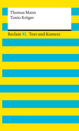 Tonio Kröger. Textausgabe mit Kommentar und Materialien: [ Reclam XL - Text und Kontext] - Mann, Thomas - 16172
