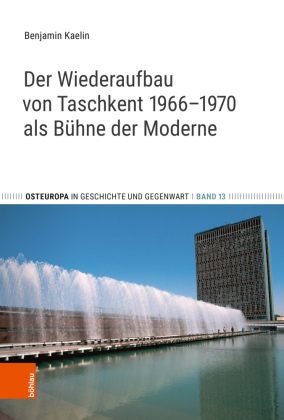 Der Wiederaufbau von Taschkent 1966-1970 als Bühne der Moderne: Dissertationsschrift