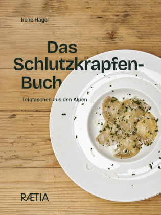 Das Schlutzkrapfen-Buch: Teigtaschen aus den Alpen