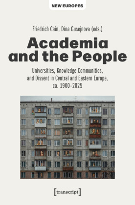 Academia and the People: Universities, Knowledge Communities, and Dissent in Central and Eastern Europe, ca. 1900-2025