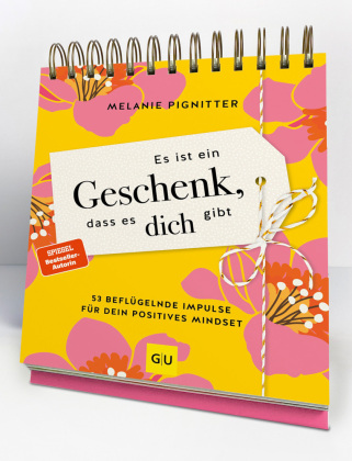 Es ist ein Geschenk, dass es dich gibt - Der Tischaufsteller zum SPIEGEL Bestseller: 53 beflügelnde Impulse für dein positives Mindset