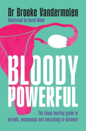 Bloody Powerful: The taboo-busting guide to periods, menopause and everything in-between