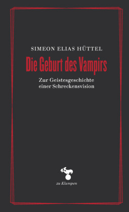 Die Geburt des Vampirs: Zur Geistesgeschichte einer Schreckensvision