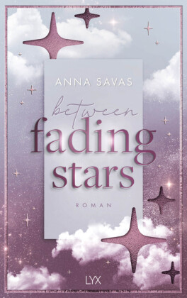Between Fading Stars: von Anna Savas, Autorin der SPIEGEL-Bestseller-Reihe NEW ENGLAND SCHOOL OF BALLET