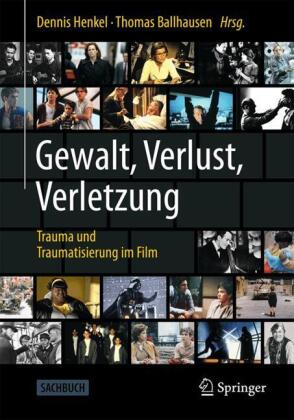 Gewalt, Verlust, Verletzung: Trauma und Traumatisierung im Film