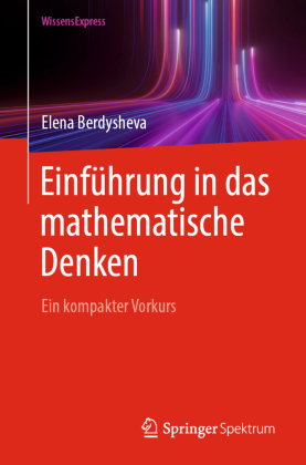 Einführung in das mathematische Denken: Ein kompakter Vorkurs