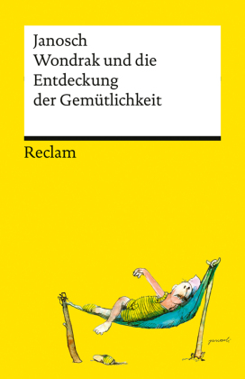 Wondrak und die Entdeckung der Gemütlichkeit: Philosophische Lebensweisheiten von Janoschs Kultfigur Herrn Wondrak