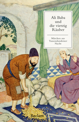 Ali Baba und die vierzig Räuber. Ein Märchen aus Tausendundeiner Nacht: Mit einer Nachbemerkung und Anmerkungen - Das bekannteste Märchen aus Tausendundeiner Nacht - Klassiker der Weltliteratur