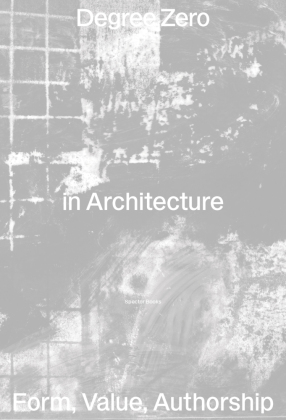 Degree Zero in Architecture: Form, Value, Authorship