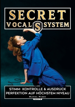 Secret Vocal System 6: Stimm- Kontrolle & Ausdruck - Perfektion auf höchstem Niveau