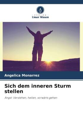 Sich dem inneren Sturm stellen: Angst: Verstehen, heilen, vorwärts gehen