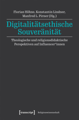 Digitalitätsethische Souveränität: Theologische und religionsdidaktische Perspektiven auf Influencer_innen
