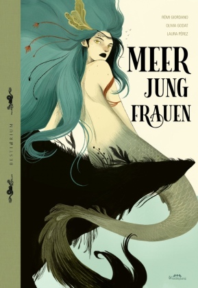 Meerjungfrauen: BESTIARIUM: Mystische Wesen und ihre Legenden, Ein magisches Lexikon der übernatürlichen Welt