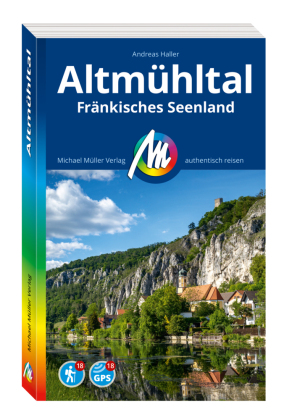 MICHAEL MÜLLER REISEFÜHRER Altmühltal: Fränkisches Seenland. 100% authentisch, aktuell und vor Ort recherchiert.