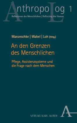 An den Grenzen des Menschlichen: Pflege, Assistenzsysteme und die Frage nach dem Menschen