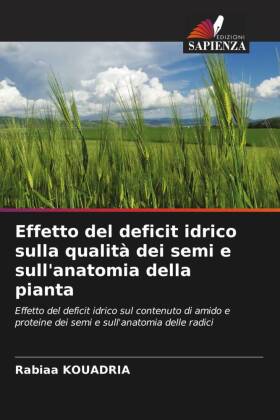 Effetto del deficit idrico sulla qualità dei semi e sull'anatomia della pianta: Effetto del deficit idrico sul contenuto di amido e proteine dei semi e sull'anatomia delle radici