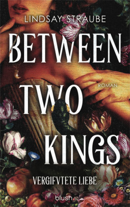 Between Two Kings - Vergiftete Liebe: Roman - Der ultra spicy BookTok-Hype - verboten heiß und ein absolutes Guilty Pleasure!