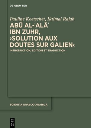 Abu al-Ala  ibn Zuhr, 'Solution aux Doutes sur Galien': Introduction, édition et traduction
