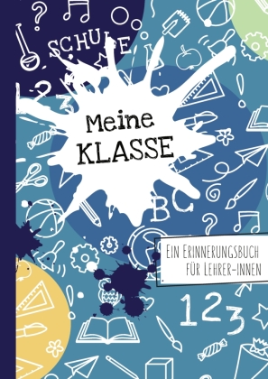 Meine Klasse. Ein Erinnerungsbuch für Lehrer/-innen: Ein persönliches Abschiedsgeschenk für Lehrkräfte - zum Eintragen, Festhalten und Erinnern