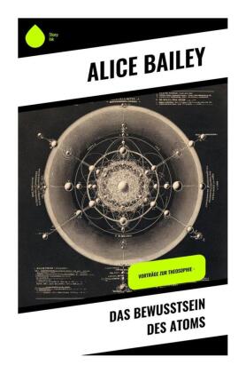 Das Bewusstsein des Atoms: Vorträge zur Theosophie -