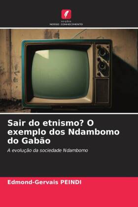 Sair do etnismo? O exemplo dos Ndambomo do Gabão: A evolução da sociedade Ndambomo