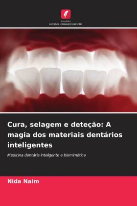 Cura, selagem e deteção: A magia dos materiais dentários inteligentes: Medicina dentária inteligente e biomimética