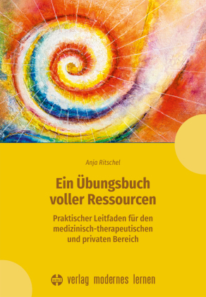 Ein Übungsbuch voller Ressourcen: Praktischer Leitfaden für den medizinisch-therapeutischen und privaten Bereich