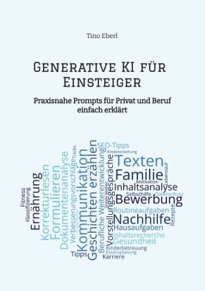 Generative KI für Einsteiger: Praxisnahe Prompts für Privat und Beruf - einfach erklärt