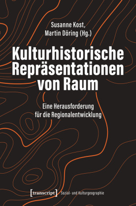 Kulturhistorische Repräsentationen von Raum: Eine Herausforderung für die Regionalentwicklung
