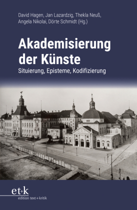 Akademisierung der Künste: Episteme, Situierung, Kodifizierung