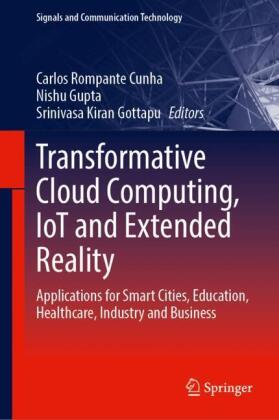 Transformative Cloud Computing, IoT and Extended Reality: Applications for Smart Cities, Education, Healthcare, Industry and Business