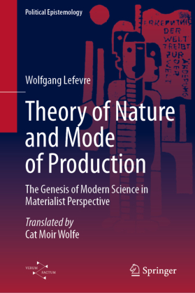 Theory of Nature and Mode of Production: The Genesis of Modern Science in Materialist Perspective