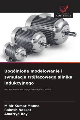 Uogólnione modelowanie i symulacja trójfazowego silnika indukcyjnego: Modelowanie, symulacja i strategie kontroli