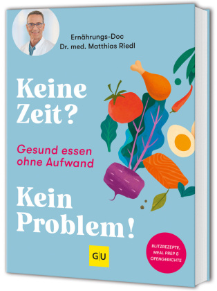 Keine Zeit? Kein Problem!: Gesund essen ohne Aufwand: schnelle und einfache Rezepte vom Ernährungs-Doc