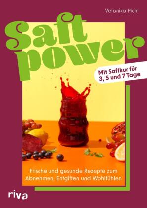 Saftpower: Frische und gesunde Rezepte zum Abnehmen, Entgiften und Wohlfühlen | Mit Saftkur für 3, 5 und 7 Tage | Säfte selbst machen mit Entsafter