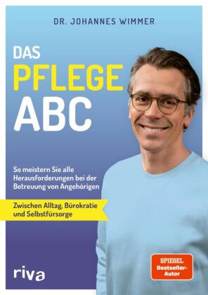 Das Pflege-ABC: So meistern Sie alle Herausforderungen bei der Betreuung von Angehörigen - zwischen Alltag, Bürokratie und Selbstfürsorge | Tipps vom SPIEGEL-Bestseller-Autor