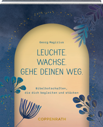 Leuchte. Wachse. Gehe deinen Weg.: Bibelbotschaften, die dich begleiten und stärken: Geschenk zur Firmung oder Konfirmation für Jungen und Mädchen - Eintragalbum zum Ausfüllen und Erinnern
