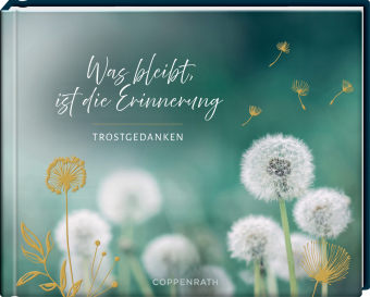 Was bleibt, ist die Erinnerung: Trostgedanken: Einfühlsames Geschenk für Trauernde zur Erinnerung an einen verstorbenen Menschen