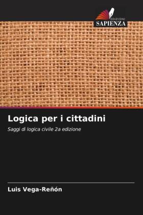 Logica per i cittadini: Saggi di logica civile 2a edizione