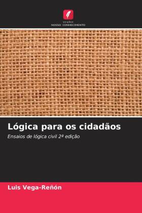 Lógica para os cidadãos: Ensaios de lógica civil 2ª edição