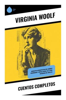 Cuentos completos: Narrativa introspectiva del Londres eduardiano y crítica social en la vida cotidiana del siglo XX