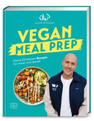 Vegan Meal Prep: Meine 50 liebsten Rezepte für immer und überall