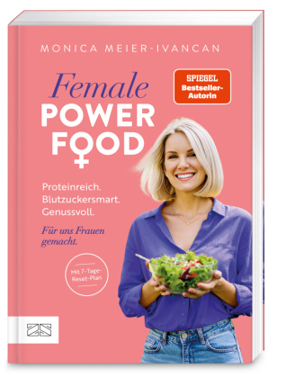 Female Power Food: Proteinreich. Blutzuckersmart. Genussvoll. Für uns Frauen gemacht.