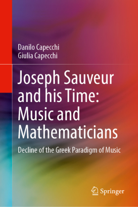 Joseph Sauveur and his Time: Music and Mathematicians: Decline of the Greek Paradigm of Music