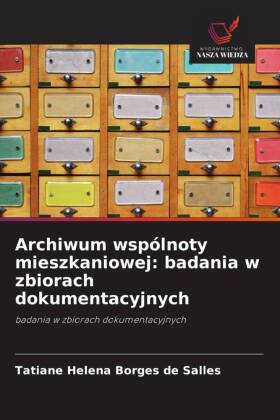 Archiwum wspólnoty mieszkaniowej: badania w zbiorach dokumentacyjnych: badania w zbiorach dokumentacyjnych