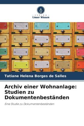 Archiv einer Wohnanlage: Studien zu Dokumentenbeständen: Eine Studie zu Dokumentenbeständen