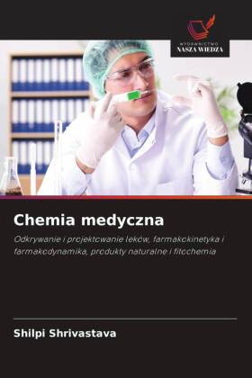 Chemia medyczna: Odkrywanie i projektowanie leków, farmakokinetyka i farmakodynamika, produkty naturalne i fitochemia