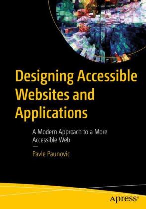 Designing Accessible Websites and Applications: A Modern Approach to a More Accessible Web