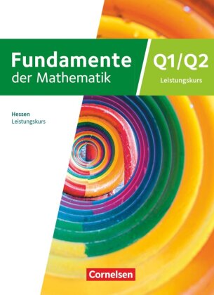Fundamente der Mathematik - Hessen ab 2025 - 12. Schuljahr/Q1-Q2: Leistungskurs: Schulbuch - Mit digitalen Hilfen und interaktiven Zwischentests/ durchgerechneten Beispielen